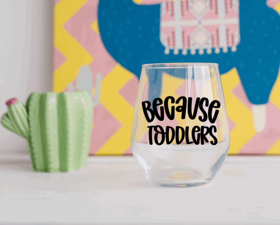 Because Toddlers Wine Glass
