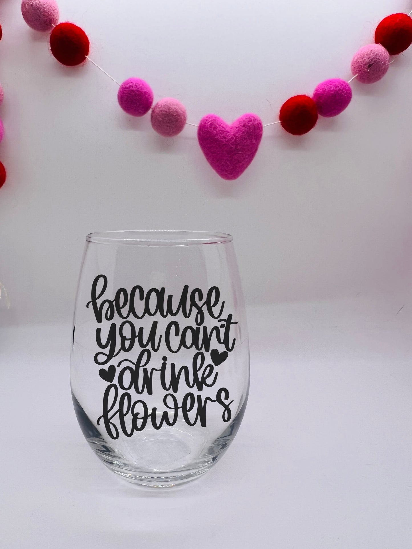 Because You Can't Drink Flowers Wine Glass