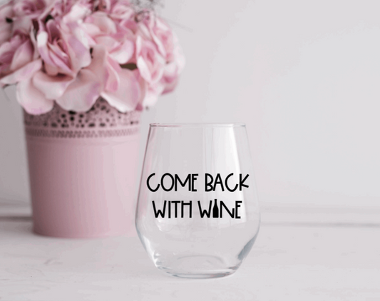 Come Back with Wine - Wine Glass