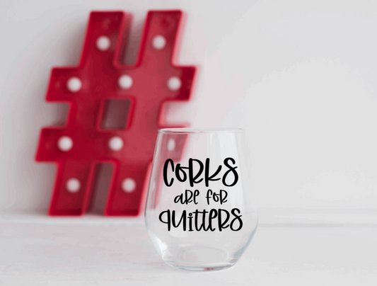 Corks are for Quitters Wine Glass
