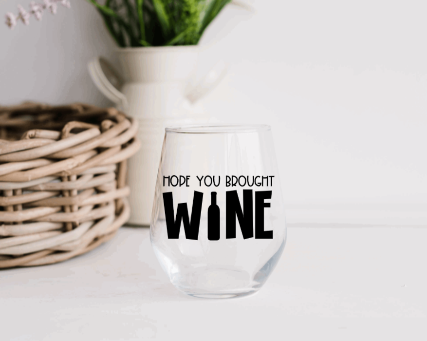 Hope You Brought Wine - Wine Glass