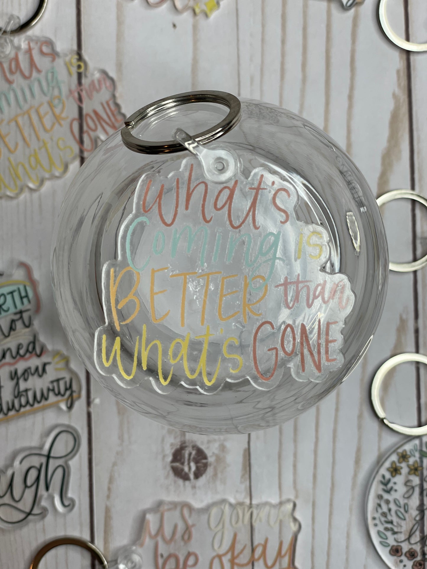 What's Coming Is Better Than What's Gone Keychain