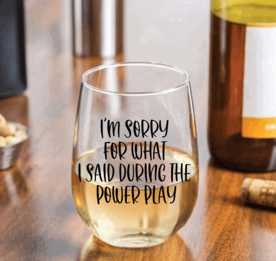 I'm Sorry for what I said during the Power Play Wine Glass