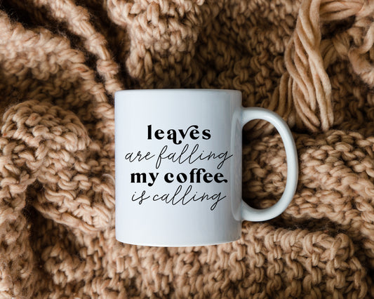 Leaves Are Falling My Coffee is Calling Ceramic Mug