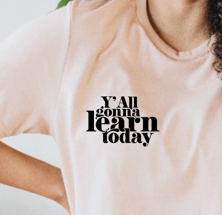 Y'all Gonna Learn Today Unisex Tee