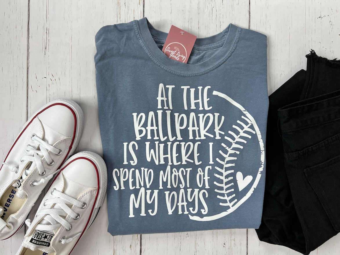 At the Ballpark is Where I Spend Most of My Days Tee