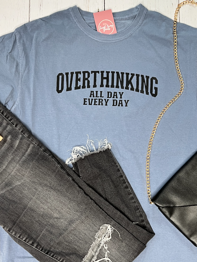 Overthinking All Day Every Day Tee