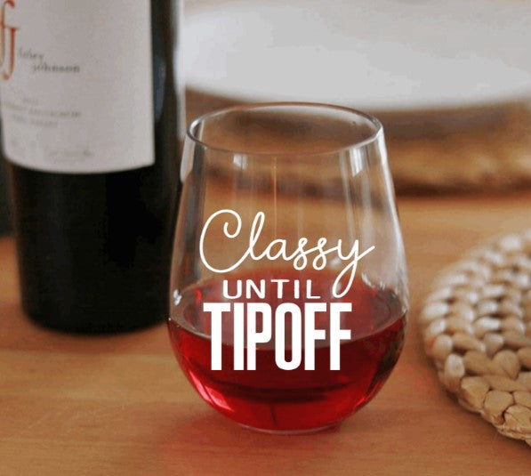 Classy Until Tipoff Wine Glass